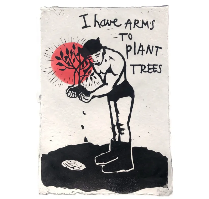 I have arms to plant trees