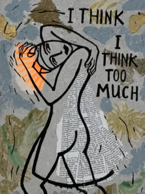 I think I think too much