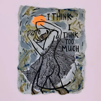 I think I think too much