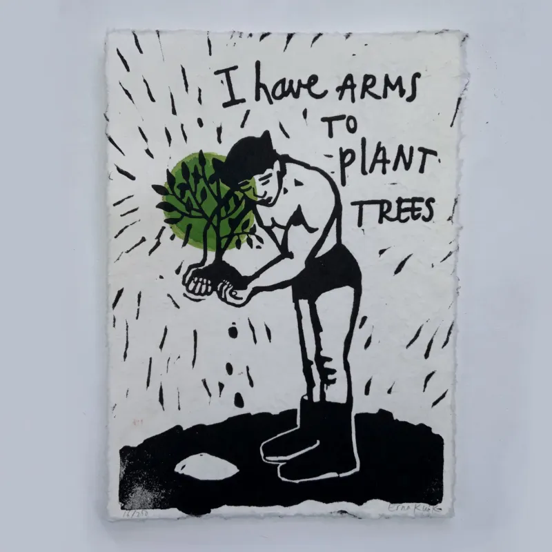 I have arms to plant trees